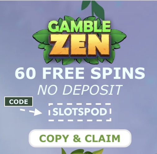 GambleZen — 60 free spins, no deposit, with code SLOTSPOD. Copy and claim.